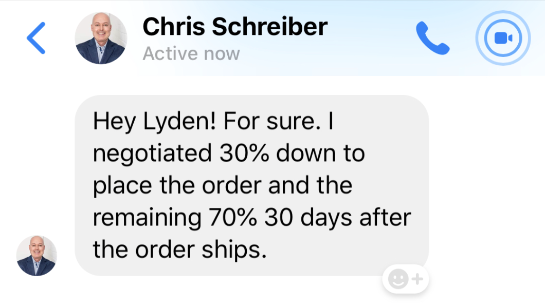 Chris Schreiber - Negotiated 30% down, 70% 30 days after shipping